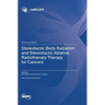 Stereotactic Body Radiation and Stereotactic Ablative Radiotherapy Therapy for Cancers
