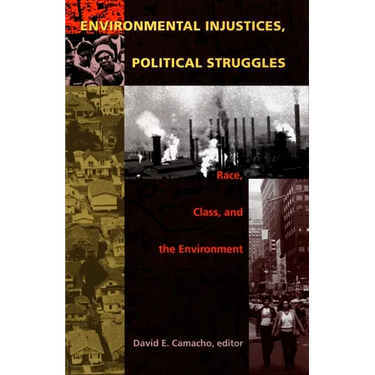 Environmental Injustices, Political Struggles: Race, Class and the Environment