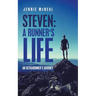 Steven: a Runner's Life: An Ultrarunner's Journey