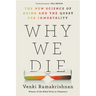 Why We Die: The New Science of Aging and the Quest for Immortality