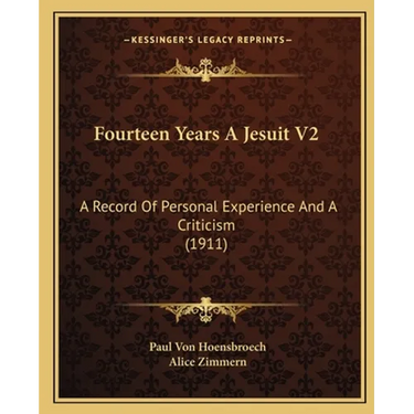 Fourteen Years A Jesuit V2: A Record Of Personal Experience And A Criticism (1911)
