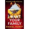 I Want Your Family: An incredibly addictive and page-turning psychological thriller