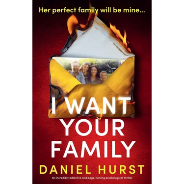 I Want Your Family: An incredibly addictive and page-turning psychological thriller
