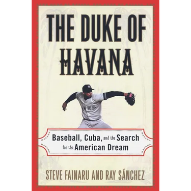 The Duke of Havana: Baseball, Cuba, and the Search for the American Dream