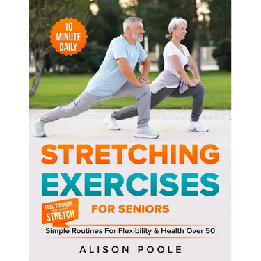 Stretching Exercises for Seniors: Simple 10-Minute Daily Routines for Flexibility & Health Over 50 - Feel Younger with Every Stretch