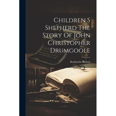 Children S Shepherd The Story Of John Christopher Drumgoole