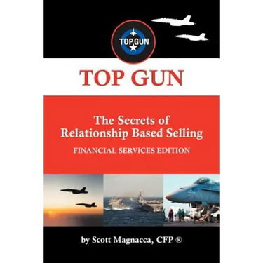 TOP GUN- The Secrets of Relationship Based Selling: Financial Service Edition