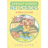 Sprout Street Neighbors: A New Arrival