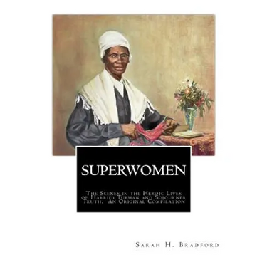 Superwomen: The Scenes in the Heroic Lives of Harriet Tubman and Sojourner Truth