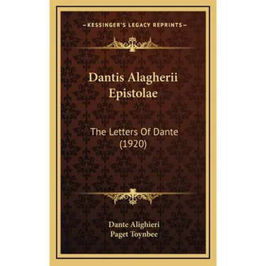 Dantis Alagherii Epistolae: The Letters Of Dante (1920)