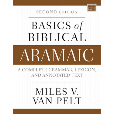 Basics of Biblical Aramaic, Second Edition: Complete Grammar, Lexicon, and Annotated Text