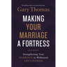 Making Your Marriage a Fortress: Strengthening Your Marriage to Withstand Life's Storms