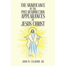 The Significance of the Post Resurrection Appearances of Jesus Christ