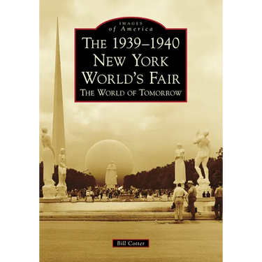 The 1939-1940 New York World's Fair: The World of Tomorrow