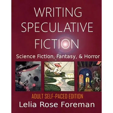 Writing Speculative Fiction: Science Fiction, Fantasy, and Horror: Self-Paced Adult Edition