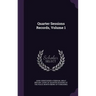 Quarter Sessions Records, Volume 1