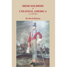 Irish Soldiers in Colonial America (ca. 16560-1825)