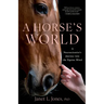 A Horse's World: A Neuroscientist's Journey Into the Equine Mind