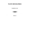 Maine Biographies. Volume I [Originally in Four Volumes; This Volume I Is the Reprint of the Original Volume III--Biographies
