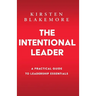 The Intentional Leader: A Practical Guide to Leadership Essentials New Edition
