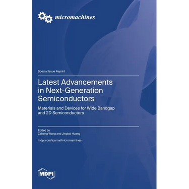 Latest Advancements in Next-Generation Semiconductors: Materials and Devices for Wide Bandgap and 2D Semiconductors