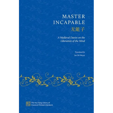 Master Incapable: A Medieval Daoist on the Liberation of the Mind