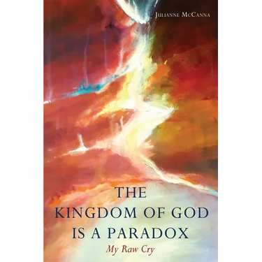 The Kingdom of God Is a Paradox: My Raw Cry