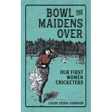 Bowl the Maidens Over: Our First Women Cricketers