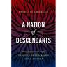 A Nation of Descendants: Politics and the Practice of Genealogy in U.S. History
