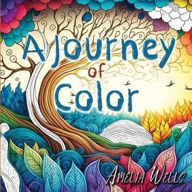 A Journey of Color: A Unique, Adult Coloring Book for Relieving Stress and Anxiety while Promoting Meditation and Creativity