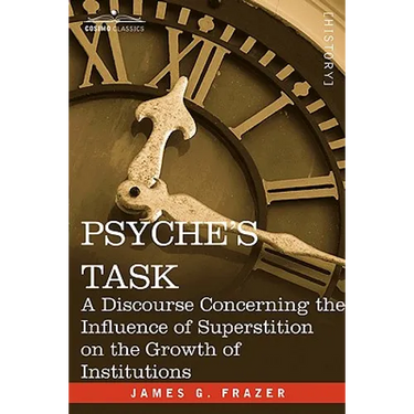 Psyche's Task: A Discourse Concerning the Influence of Superstition