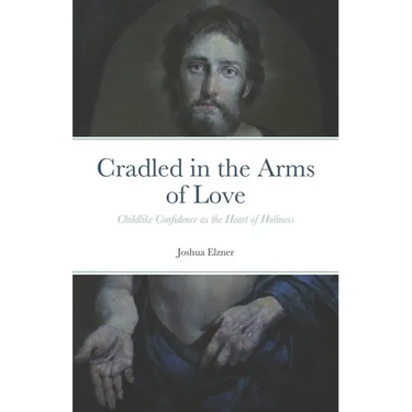 Cradled in the Arms of Love: Childlike Confidence as the Heart of Holiness