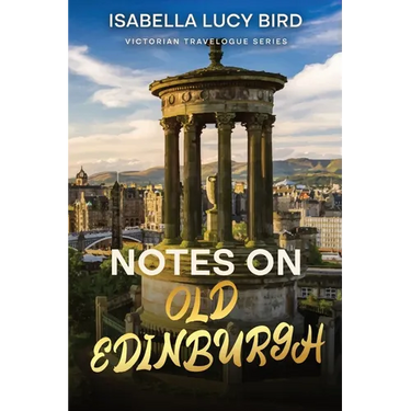 Notes on Old Edinburgh: Victorian Travelogue Series (Annotated)