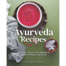 Ayurveda Recipes: A Magic That Can Improve Your Overall Health