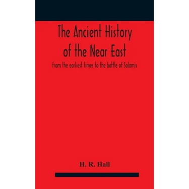 The ancient history of the Near East, from the earliest times to the battle of Salamis