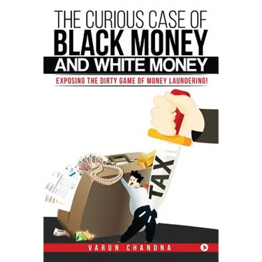 The Curious Case of Black Money and White Money: Exposing the Dirty Game of Money Laundering!