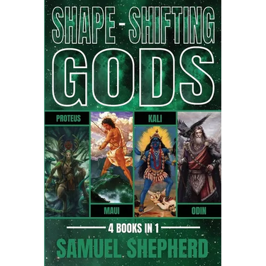 Shape-Shifting Gods: Proteus, Maui, Kali & Odin