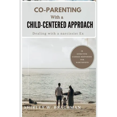 Co-Parenting with a Child-Centered Approach: Dealing with a Narcissist Ex
