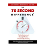 The 70 Second Difference: The Politically Incorrect, Brutally Effective, and Occasionally Amusing Guide to Exercise, Diet, and Getting into Shape FAST