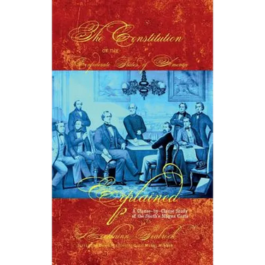 The Constitution of the Confederate States of America Explained: A Clause-By-Clause Study of the South's Magna Carta