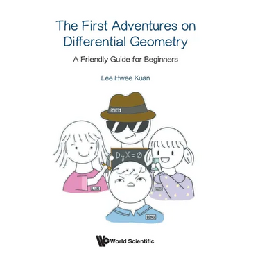 First Adventures on Differential Geometry, The: A Friendly Guide for Beginners