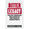 Bitter Legacy: Polish-American Relations in the Wake of World War II