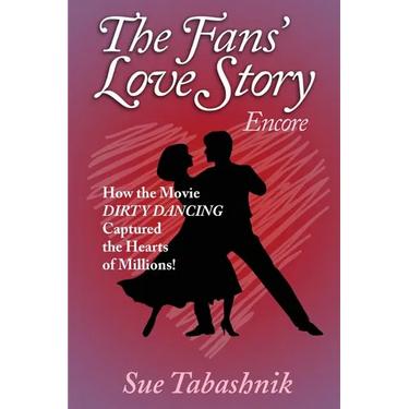 The Fans' Love Story Encore: How the Movie Dirty Dancing Captured the Hearts of Millions!
