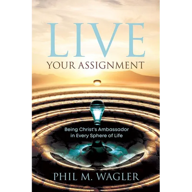 Live Your Assignment: Being Christ's Ambassador in 7 Spheres of Life