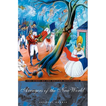 Avengers of the New World: The Story of the Haitian Revolution