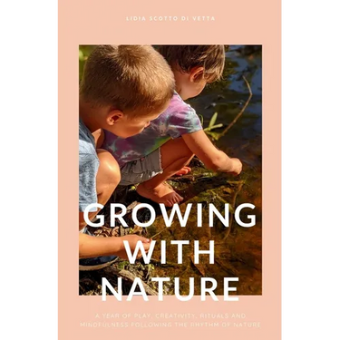 Growing with Nature: A year of play, creativity, rituals and mindfulness following the rhythm of nature