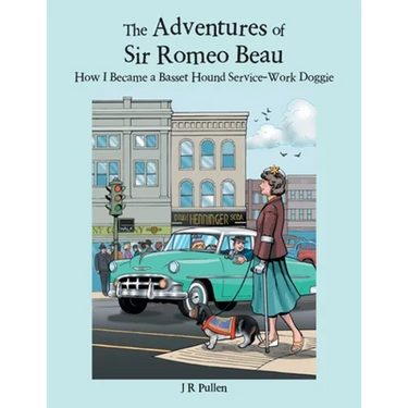 The Adventures of Sir Romeo Beau: How I Became a Basset Hound Service-Work Doggie