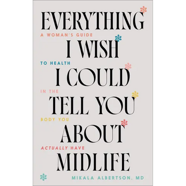 Everything I Wish I Could Tell You about Midlife