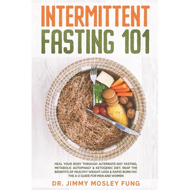 Intermittent Fasting 101: Heal Your Body Through Alternate-Day Fasting, Autophagy & Ketogenic Diet. Get the benefits of Healthy Weight Loss & Bu