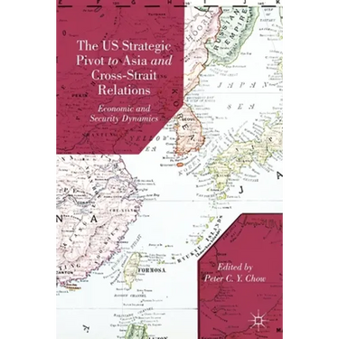 The US Strategic Pivot to Asia and Cross-Strait Relations: Economic and Security Dynamics